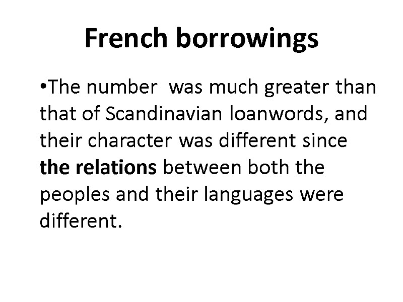 French borrowings The number  was much greater than that of Scandinavian loan­words, and